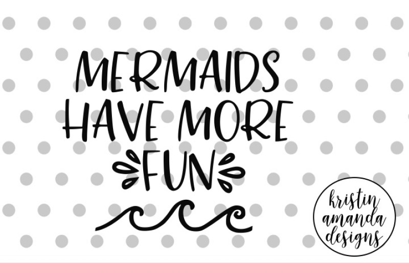 mermaids-have-more-fun-svg-dxf-eps-png-cut-file-cricut-silhouette