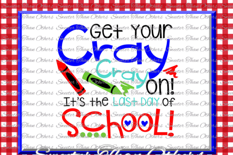 teacher-svg-get-your-cray-cray-on-svg-last-day-of-school-svg-dxf-silhouette-studios-cameo-cricut-cut-file-instant-download-htv-scal-mtc