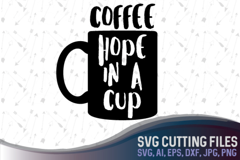 coffee-hope-in-a-cup-svg-dxf-png-jpg-ai-eps-cutting-files