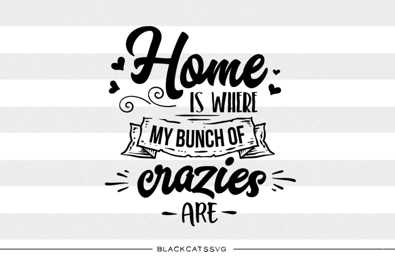 home-is-where-my-bunch-of-crazies-are-svg-file