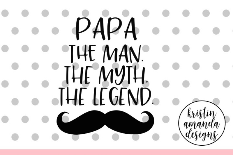 papa-the-man-the-myth-the-legend-father-s-day-svg-dxf-eps-png-cut-file-cricut-silhouette