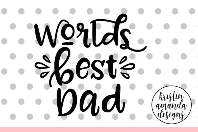 Download World's Best Dad Father's Day SVG DXF EPS PNG Cut File ...