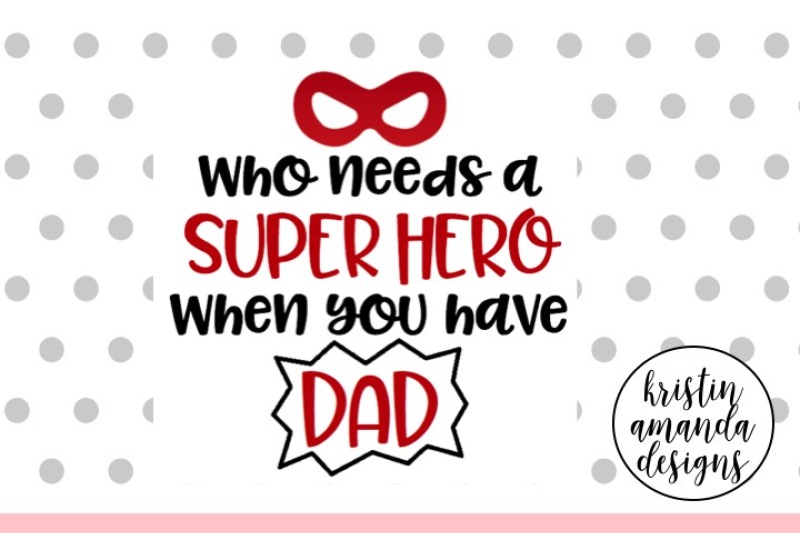 Download Who Needs a Superhero When You Have Dad Father's Day SVG DXF EPS PNG Cut File • Cricut ...