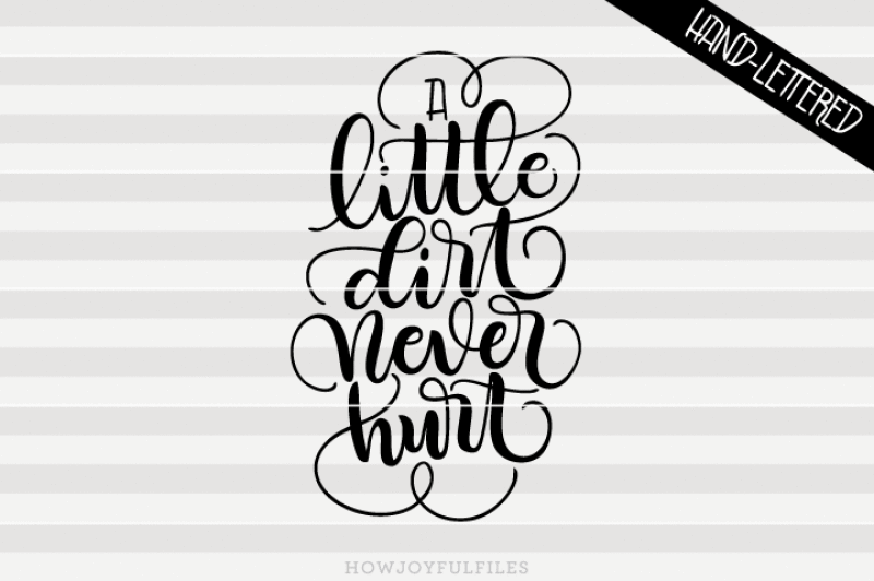 a-little-dirt-never-hurt-svg-pdf-dxf-hand-drawn-lettered-cut-file-graphic-overlay