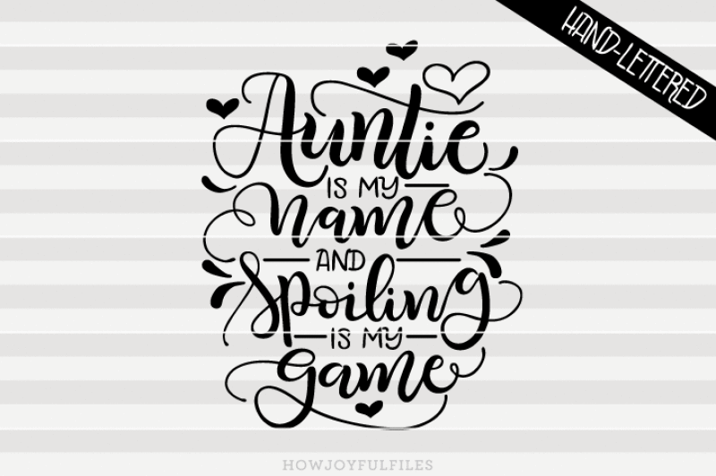 auntie-is-my-name-and-spoiling-is-my-game-svg-pdf-dxf-hand-drawn-lettered-cut-file-graphic-overlay