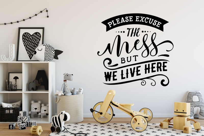 please-excuse-the-mess-but-we-live-here-svg