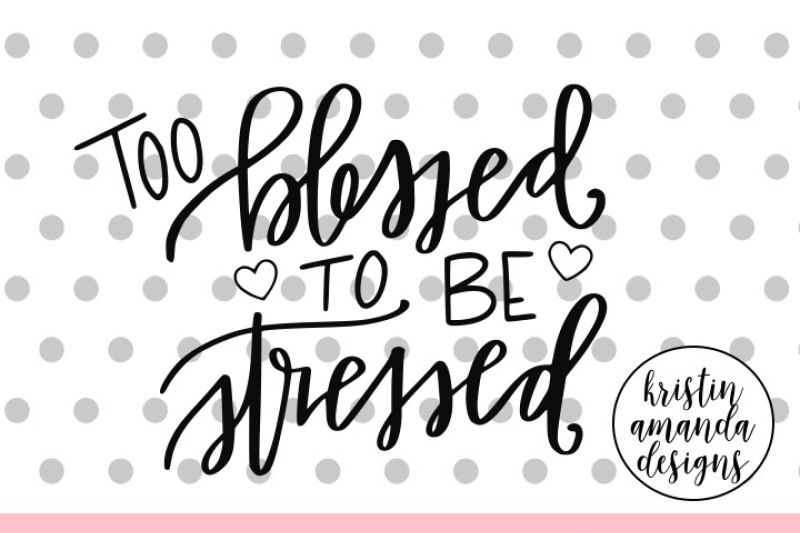 Download Too Blessed to Be Stressed SVG DXF EPS PNG Cut File ...