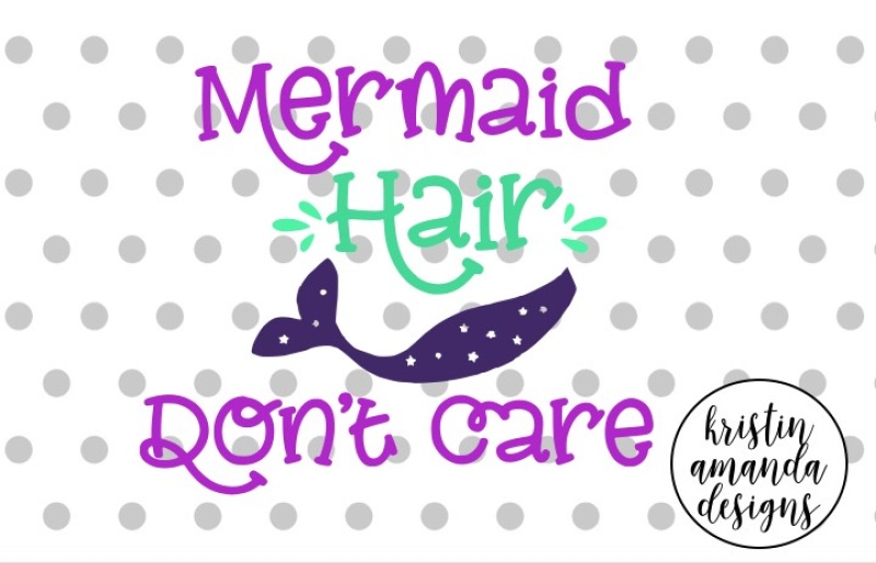 Download Mermaid Hair Don't Care SVG DXF EPS PNG Cut File • Cricut ...