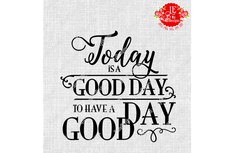 today-is-a-good-day-to-have-a-good-day