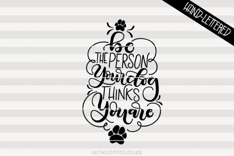 be-the-person-your-dog-thinks-you-are-svg-pdf-dxf-hand-drawn-lettered-cut-file-graphic-overlay-ask-a-question