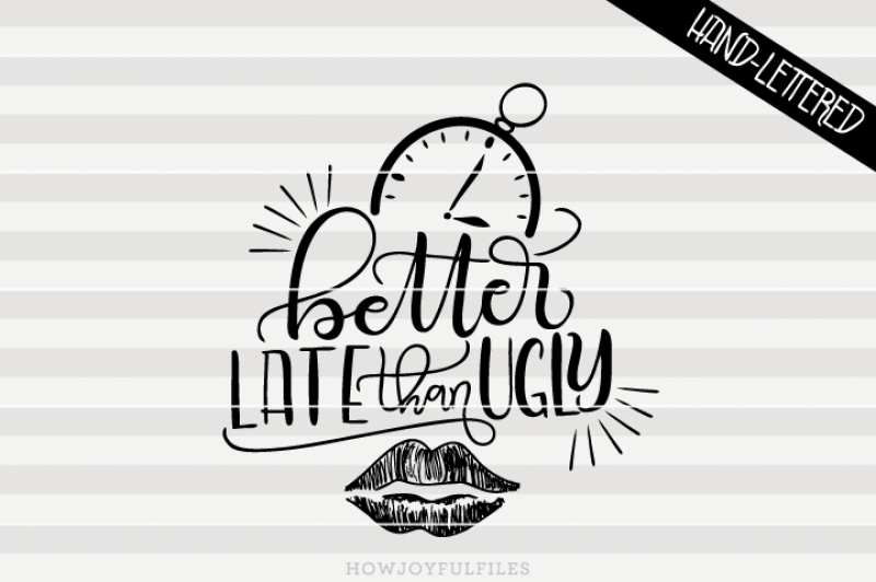 better-late-than-ugly-svg-pdf-dxf-hand-drawn-lettered-cut-file-graphic-overlay