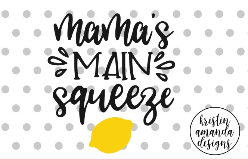 Mama's Main Squeeze SVG DXF EPS PNG Cut File • Cricut • Silhouette By ...