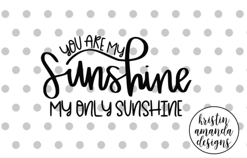 you-are-my-sunshine-my-only-sunshine-nursery-hand-lettered-svg-dxf-eps-png-cut-file-cricut-silhouette