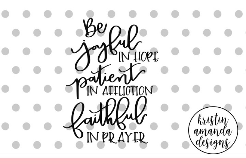 be-joyful-in-hope-patient-in-affliction-and-faithful-in-prayer-svg-dxf-eps-png-cut-file-cricut-silhouette