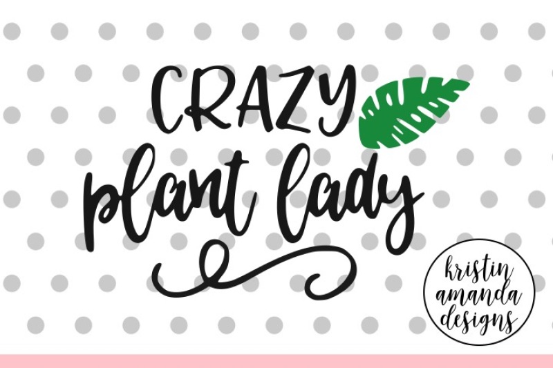Download Crazy Plant Lady Svg Dxf Eps Png Cut File Cricut Silhouette By Kristin Amanda Designs Svg Cut Files Thehungryjpeg Com