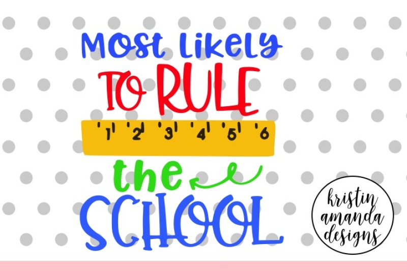 Most Likely to Rule the School SVG DXF EPS PNG Cut File • Cricut •
Silhouette Free File