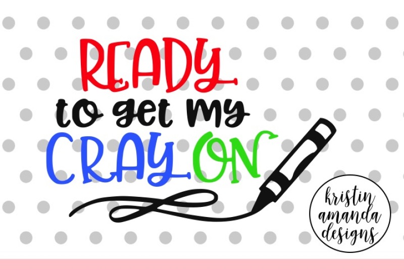 ready-to-get-my-cray-on-school-svg-dxf-eps-png-cut-file-cricut-silhouette