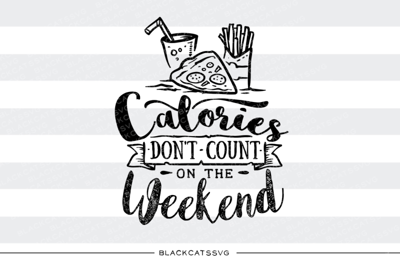 calories-don-t-count-on-the-weekend-svg-cutting-file