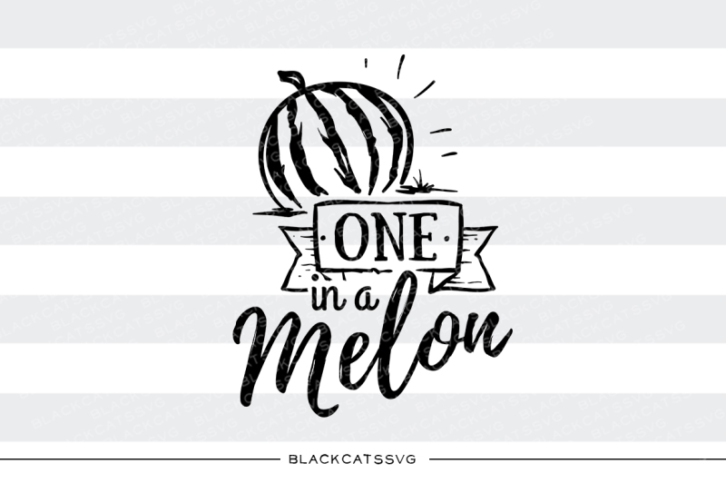 one-in-a-melon-svg-cutting-file