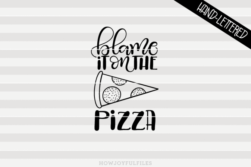 blame-it-on-the-pizza-svg-png-pdf-files-hand-drawn-lettered-cut-file-graphic-overlay