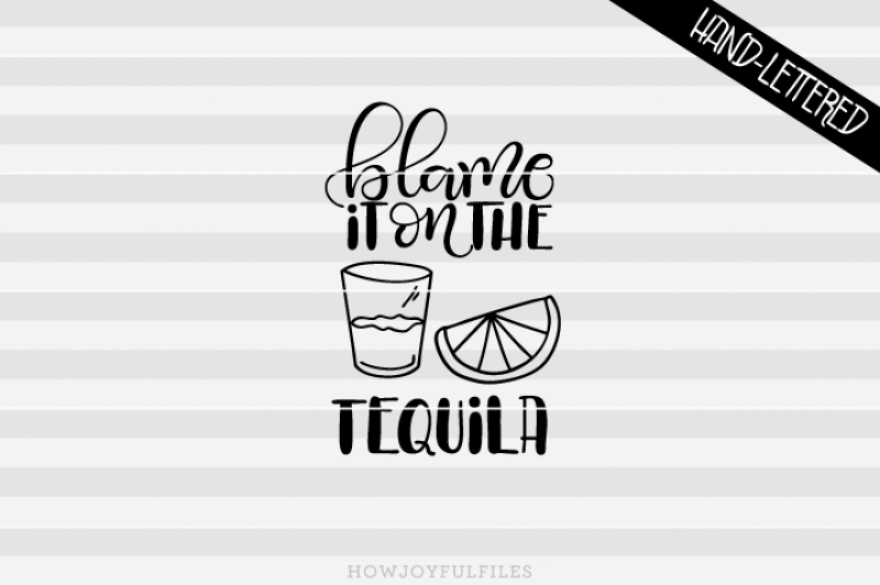 blame-it-on-the-tequila-svg-pdf-dxf-hand-drawn-lettered-cut-file-graphic-overlay