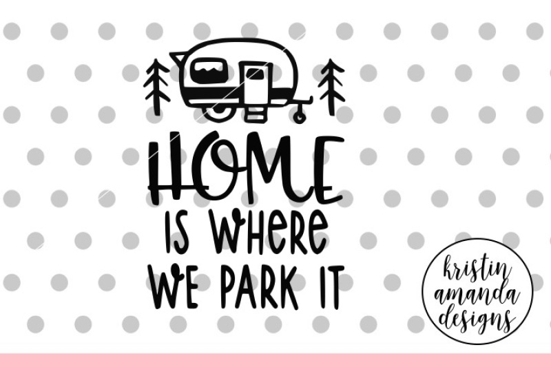home-is-where-we-park-it-camper-svg-dxf-eps-png-cut-file-cricut-silhouette