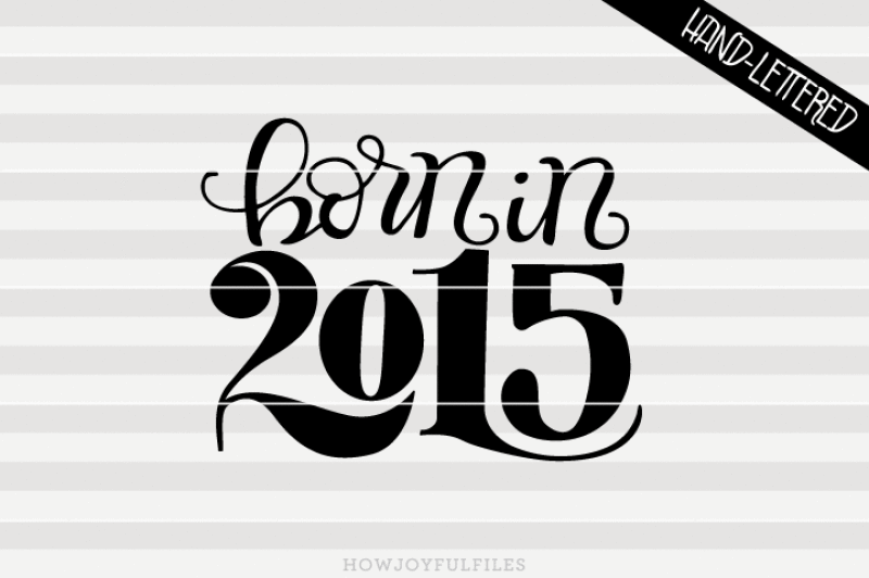 born-in-2015-svg-png-pdf-files-hand-drawn-lettered-cut-file-graphic-overlay