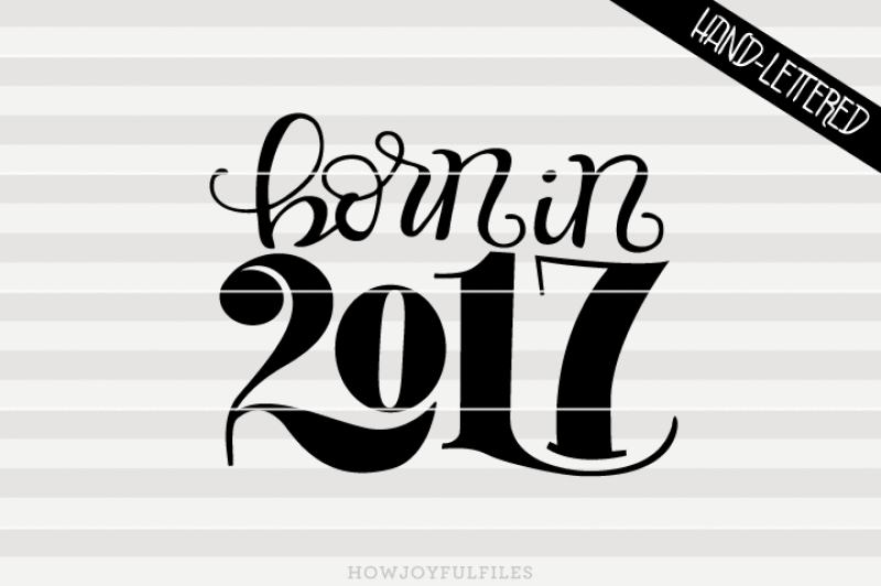 born-in-2017-newborn-svg-pdf-dxf-hand-drawn-lettered-cut-file-graphic-overlay