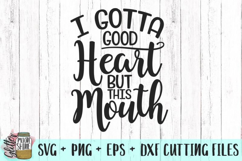 i-gotta-good-heart-but-this-mouth-svg-png-dxf-eps-cutting-files