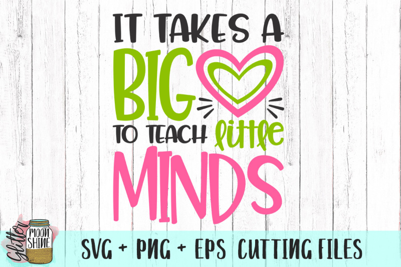 it-takes-a-big-heart-to-teach-little-minds-svg-png-eps-cutting-files