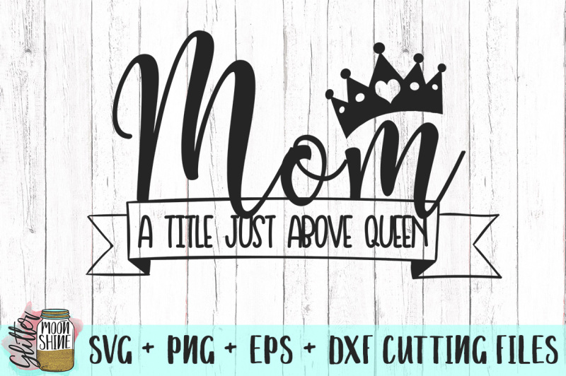 mom-a-title-just-above-queen-svg-png-dxf-eps-cutting-files