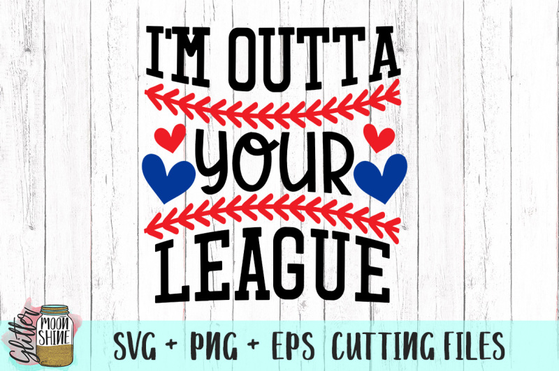 i-m-outta-your-league-baseball-svg-png-eps-cutting-files