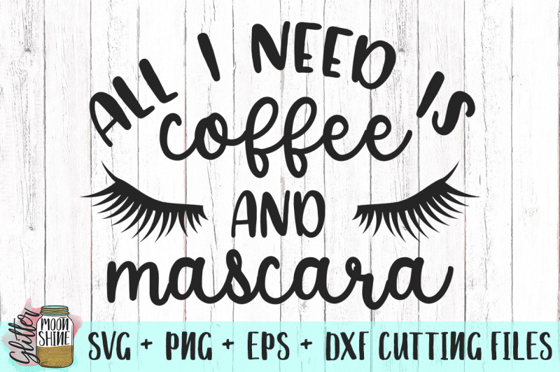 all-i-need-is-coffee-and-mascara-svg-png-dxf-eps-cutting-files
