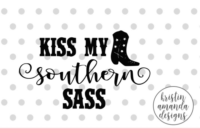 Download Kiss My Southern Sass SVG DXF EPS PNG Cut File • Cricut ...