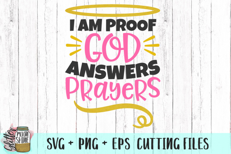 i-am-proof-god-answers-prayers-svg-png-eps-cutting-files