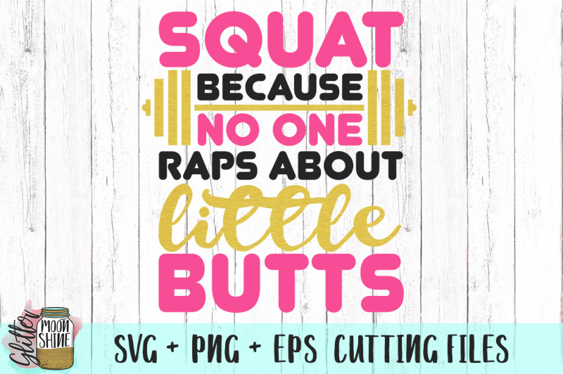 squat-because-no-one-raps-about-little-butts-svg-png-eps-cutting-files