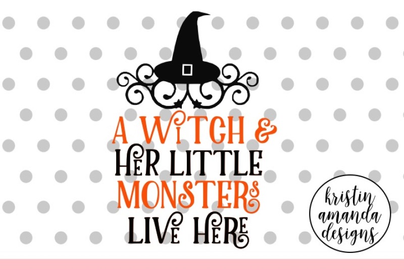 a-witch-and-her-little-monsters-live-here-svg-dxf-eps-png-cut-file-cricut-silhouette