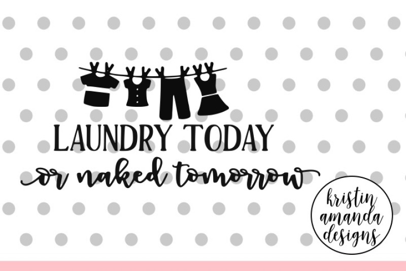 Laundry Today Or Naked Tomorrow SVG DXF PNG EPS Cutting 