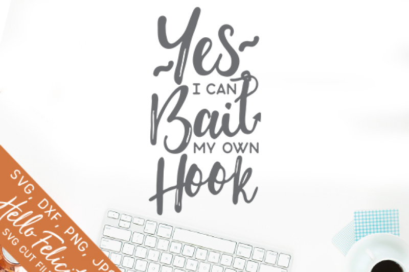 Download Fishing Yes I Can Bait My Own Hook SVG Cutting Files By Hello Felicity | TheHungryJPEG.com