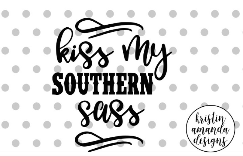 kiss-my-southern-sass-svg-dxf-eps-png-cut-file-cricut-silhouette