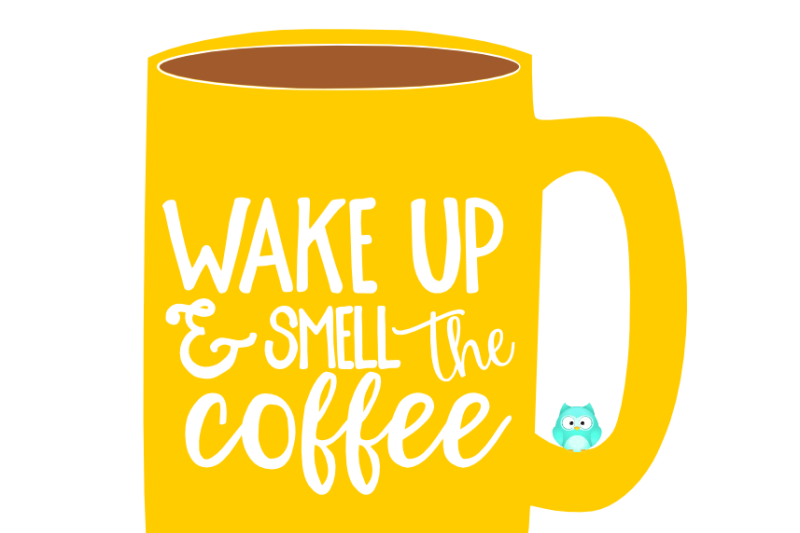 wake-up-amp-smell-the-coffee-svg-cut-file