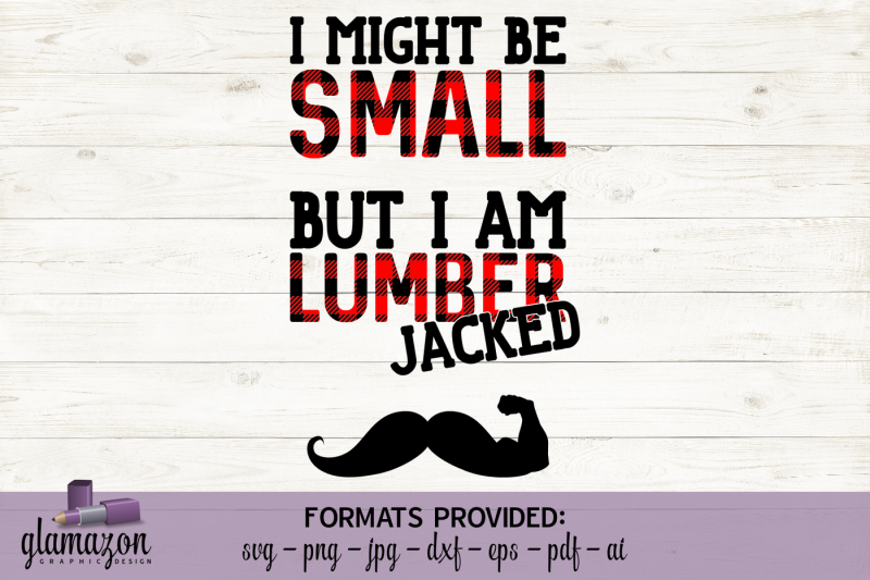 i-may-be-small-but-i-am-lumber-jacked-svg-dxf-eps-png-pdf-jpg-ai-cutting-file