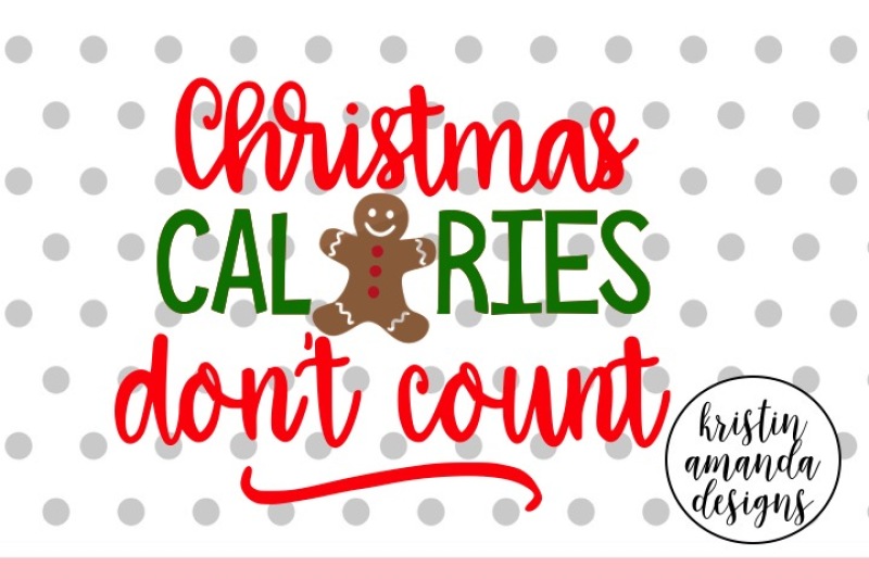 Christmas Calories Don T Count Svg Dxf Eps Png Cut File Cricut Silhouette By Kristin Amanda Designs Svg Cut Files Thehungryjpeg Com