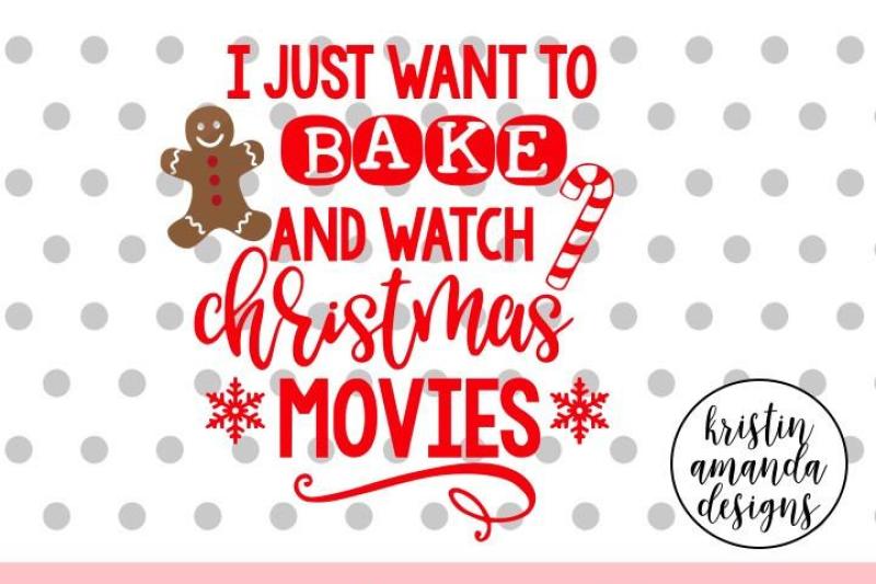i-just-want-to-bake-and-watch-christmas-movies-christmas-svg-dxf-eps-png-cut-file-cricut-silhouette