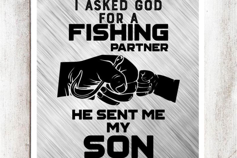 i-asked-god-for-a-fishing-partner-he-sent-me-my-son-svg-eps-file
