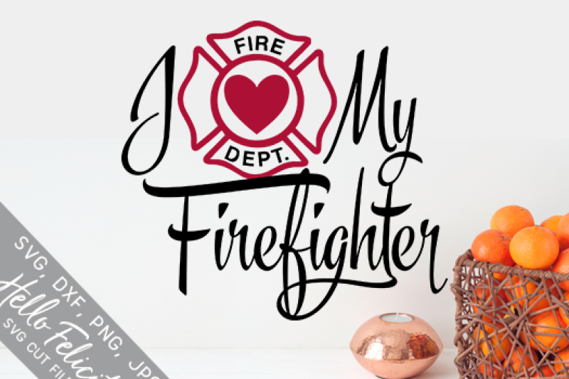 Download I Love My Firefighter SVG Cutting Files By Hello Felicity | TheHungryJPEG.com