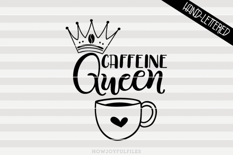 Caffeine queen - SVG, PNG, PDF files - hand drawn lettered ...