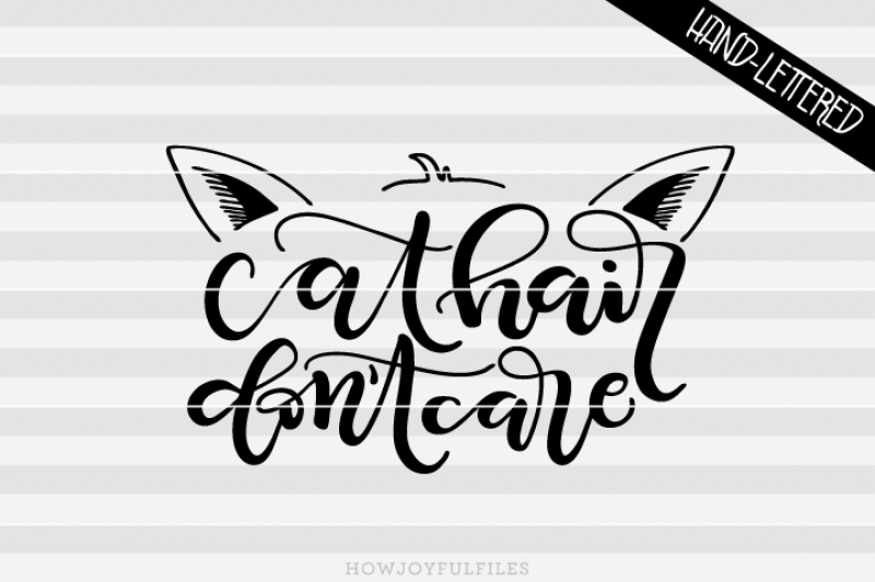 cat-hair-don-t-care-svg-png-pdf-files-hand-drawn-lettered-cut-file-graphic-overlay