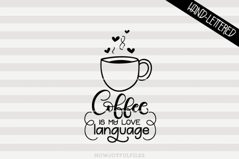 coffee-is-my-love-language-svg-png-pdf-files-hand-drawn-lettered-cut-file-graphic-overlay