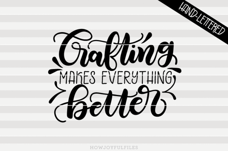 crafting-makes-everything-better-svg-pdf-dxf-hand-drawn-lettered-cut-file-graphic-overlay